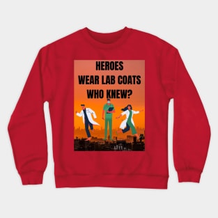 Who knew heroes wore labcoats? Crewneck Sweatshirt